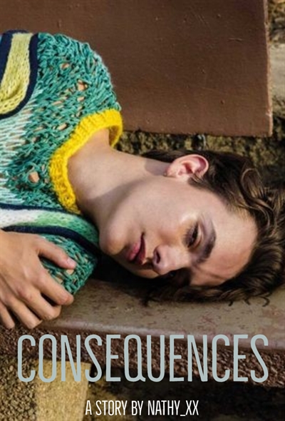 História Consequences História escrita por Nathy xx Spirit Fanfics