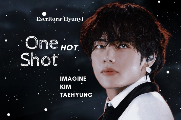 História One Shot HOT Imagine Kim Taehyung BTS História