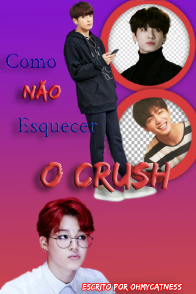 Hist Ria Como N O Esquecer O Crush Hist Ria Escrita Por Ohmycatness