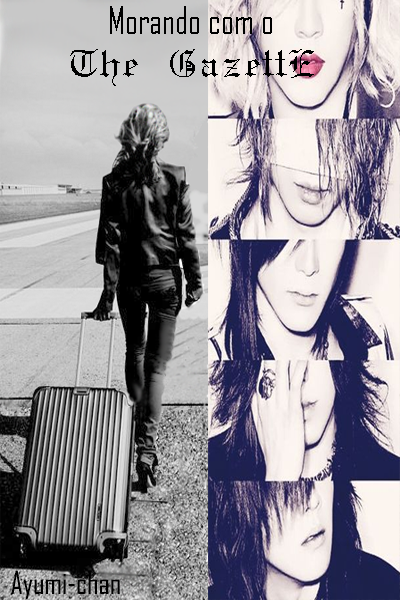 Fanfic / Fanfiction Morando com o the Gazette