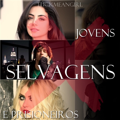 Fanfic / Fanfiction Jovens Selvagens e Prisioneiros