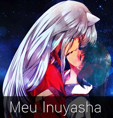 Fanfic / Fanfiction Meu Inuyasha