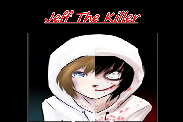 História Jeff the killer Origem - Jeff The Killer - História escrita por  VeraYT - Spirit Fanfics e Histórias
