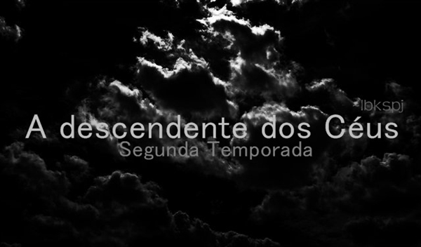 Fanfic / Fanfiction A descendente dos Céus - Segunda Temporada