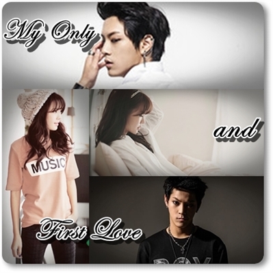 Fanfic / Fanfiction My Only and First Love