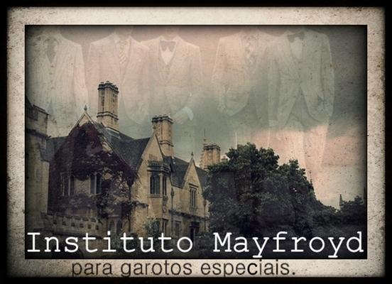 Fanfic / Fanfiction Instituto Mayfroyd para garotos especiais.