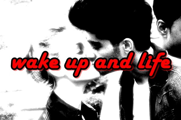 Fanfic / Fanfiction Wake up and life