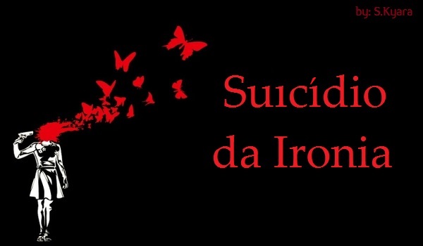 Fanfic / Fanfiction Suicídio da Ironia