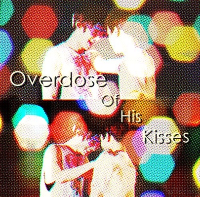 Fanfic / Fanfiction Overdose Of His Kisses