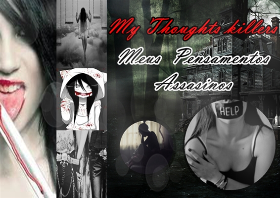 Fanfic / Fanfiction My Thoughts killers (Meus Pensamentos Assasinos)