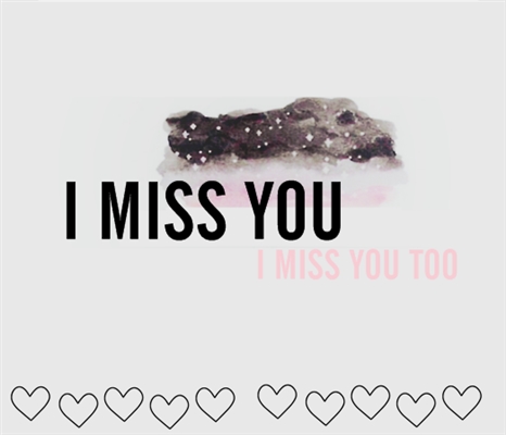 Fanfic / Fanfiction I Miss You