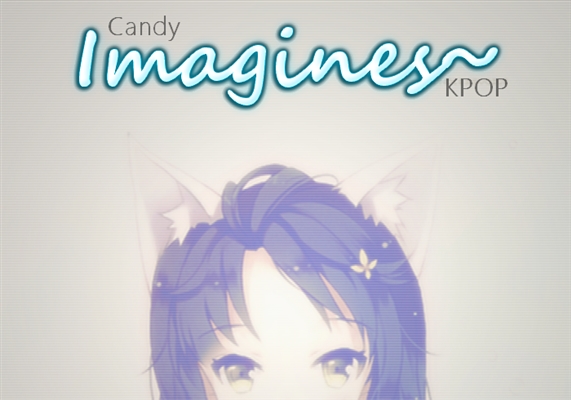 Fanfic / Fanfiction Candy Imagines (KPOP)