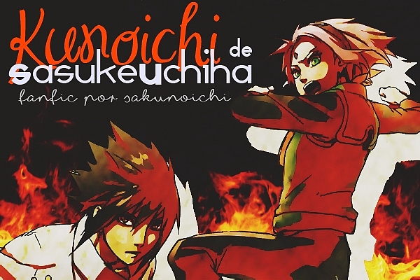 Fanfic / Fanfiction Kunoichi de Sasuke Uchiha (EM REVISÃO)