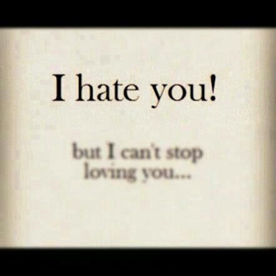 Fanfic / Fanfiction I HATE YOU! But I cant stop loving you...