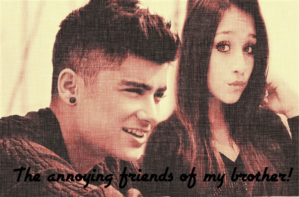 Fanfic / Fanfiction The annoying friends of my brother! (Zayn Malik)