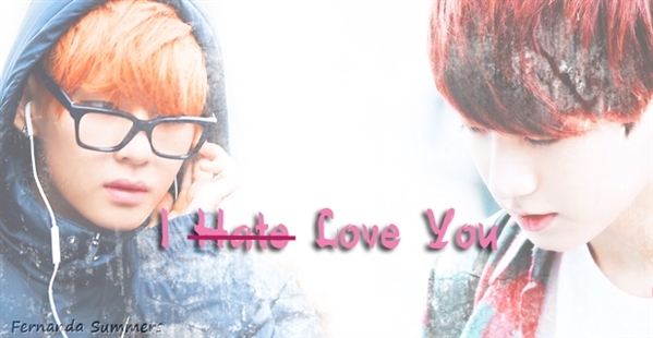 Fanfic / Fanfiction I (Hate) Love You