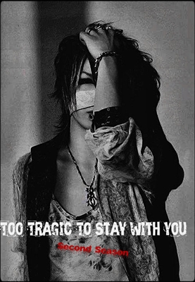 Fanfic / Fanfiction Too Tragic To Stay With You - Second Season