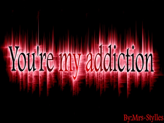 Fanfic / Fanfiction Youre my addiction