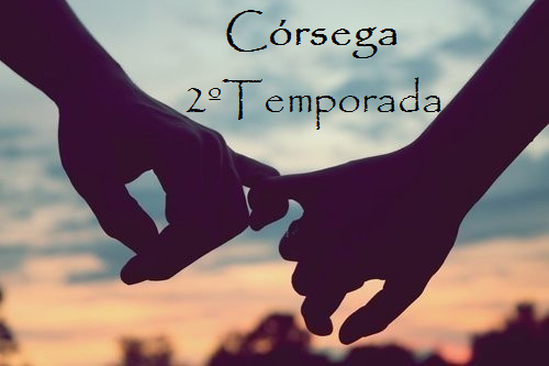 Fanfic / Fanfiction Córsega - Segunda Temporada