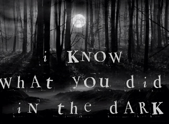 Fanfic / Fanfiction I Know What You Did in the Dark