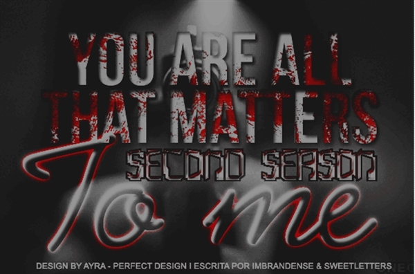Fanfic / Fanfiction You Are All That Matters To Me - Second Season