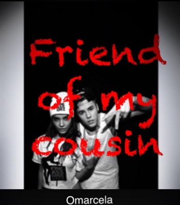 Fanfic / Fanfiction Friend of my cousin