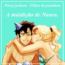 Fanfic / Fanfiction Percy Jackson - Filhos de Poseidon. A maldição de Naara.