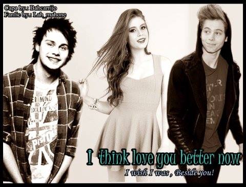 Fanfic / Fanfiction I Think Love You Better Now -1 e 2 Temporada