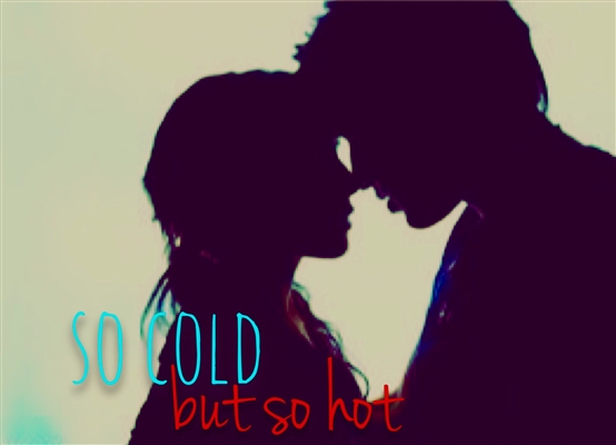 Fanfic / Fanfiction So Cold,but So Hot