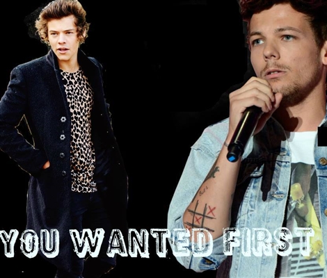Fanfic / Fanfiction You Wanted First - Larry Stylinson