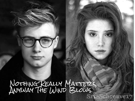 Fanfic / Fanfiction Nothing Really Matters, Anyway The Wind Blows - (Scorose)