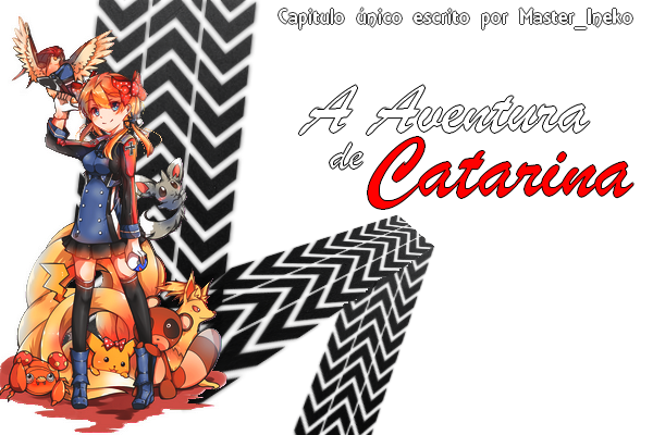 Fanfic / Fanfiction A Aventura de Catarina