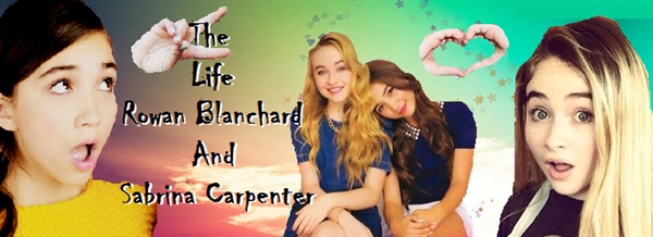 Fanfic / Fanfiction The Life Rowan Blanchard and Sabrina Carpenter