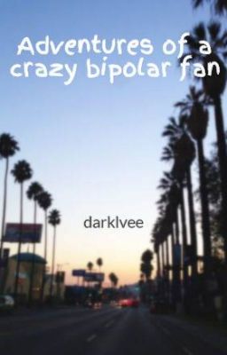 Fanfic / Fanfiction Adventures of a Crazy Bipolar Fan