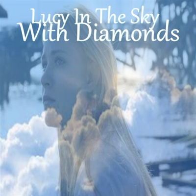Fanfic / Fanfiction Lucy In The Sky With Diamonds