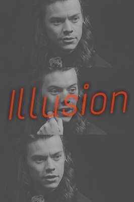 Fanfic / Fanfiction Illusion (Harry Styles)