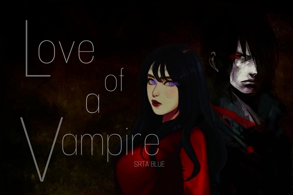 Fanfic / Fanfiction Love of a Vampire - EM REVISÃO