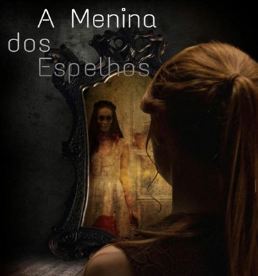 História A menina do espelho - História escrita por sarazandavalli - Spirit  Fanfics e Histórias