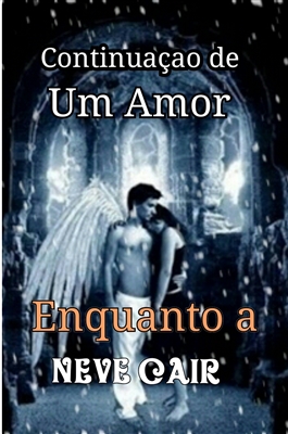 Fanfic / Fanfiction Enquanto a Neve Cair (Vol.2 de Um Amor)