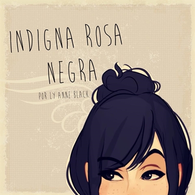 Fanfic / Fanfiction Indigna Rosa Negra