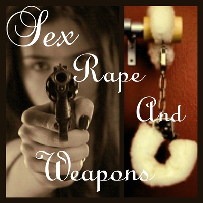 História Sex Rape And Weapons História escrita por sweetfox  