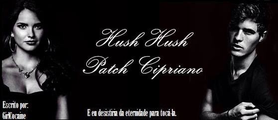 Fanfic / Fanfiction Hush Hush - Patch Cipriano