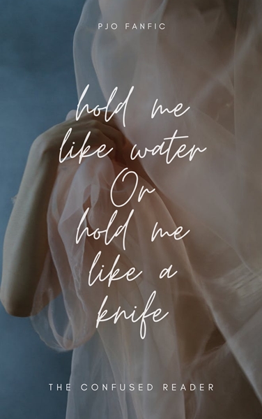 Fanfic / Fanfiction Hold me like water Or hold me like a knife