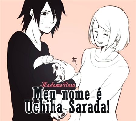 História A Verdadeira Sakura. - Meu nome é Sarada Uchiha! E Sasuke é meu Pai!  - História escrita por linotopia - Spirit Fanfics e Histórias