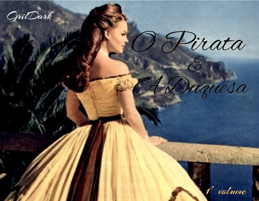 Fanfic / Fanfiction O Pirata e a Duquesa (REPOSTAGEM)