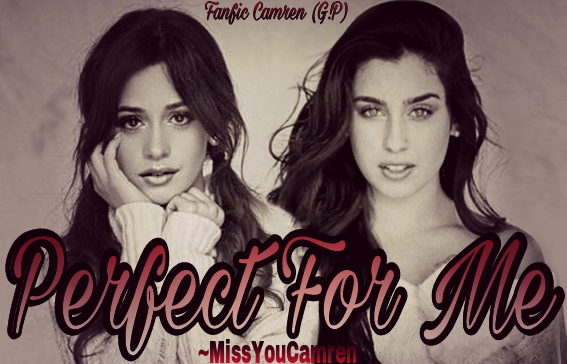 Fanfic / Fanfiction Perfect For Me - Camren (G!P)