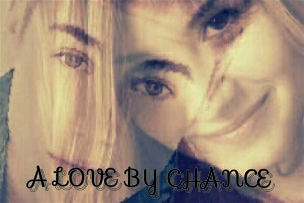 Fanfic / Fanfiction A Love By Chance