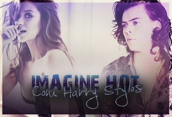 Fanfic / Fanfiction Imagine HOT - Harry Styles