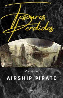 Fanfic / Fanfiction Tesouros perdidos - Airship Pirates Steampunk ( A.P.S)