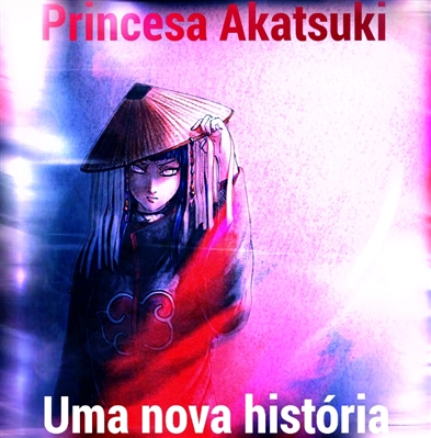 Fanfic / Fanfiction Princesa Akatsuki - Uma nova história !